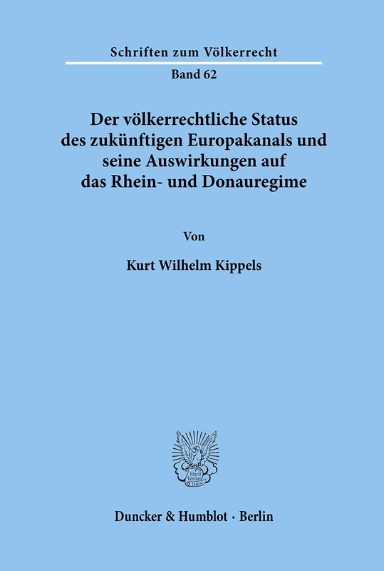 Der völkerrechtliche Status des zukünftigen Europakanals und seine Auswirkungen auf das Rhein- und Donauregime.: 62 (Schriften zum Völkerrecht)