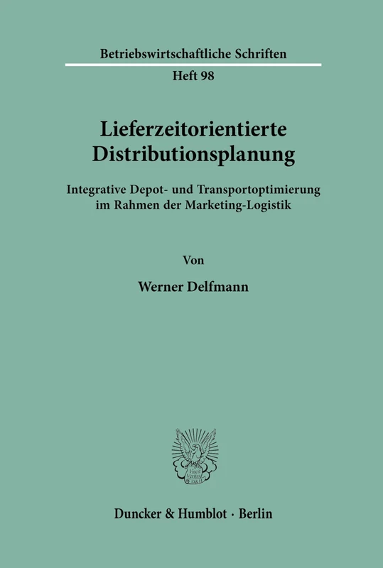 Lieferzeitorientierte Distributionsplanung.: Integrative Depot- und Transportoptimierung im Rahmen der Marketing-Logistik.: 93 (Betriebswirtschaftliche Schriften)