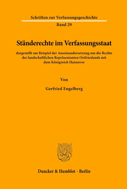 Ständerechte im Verfassungsstaat,: dargestellt am Beispiel der Auseinandersetzung um die Rechte der landschaftlichen Repräsentanten Ostfrieslands mit ... 29 (Schriften zur Verfassungsgeschichte)