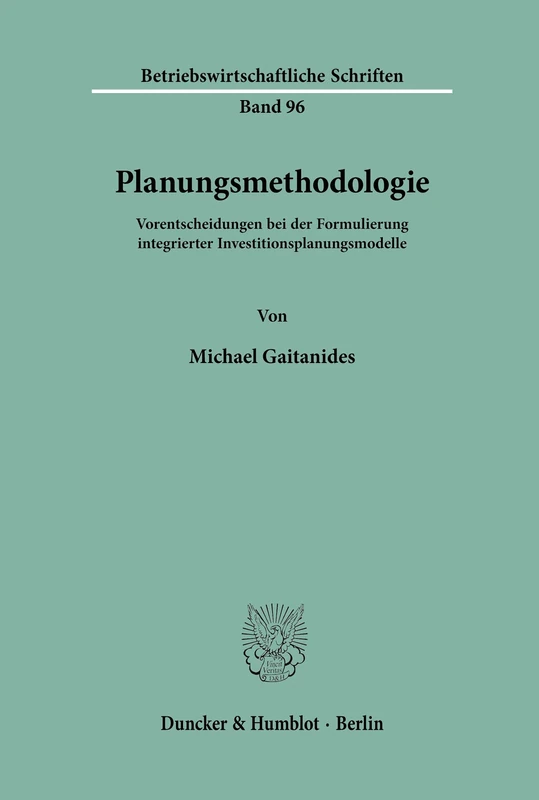 Planungsmethodologie.: Vorentscheidungen bei der Formulierung integrierter Investitionsplanungsmodelle.: 96 (Betriebswirtschaftliche Schriften)