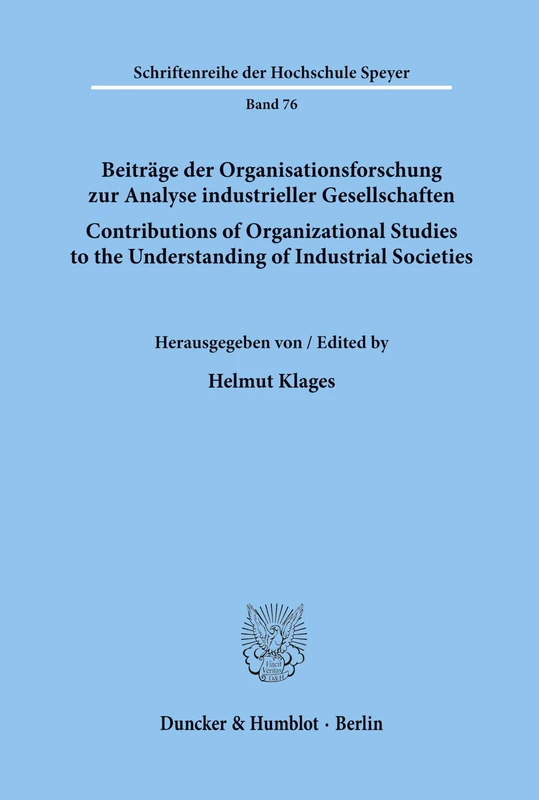 Beiträge der Organisationsforschung zur Analyse industrieller Gesellschaften - Contributions of Organizational Studies to the Understanding of ... 76 (Schriftenreihe der Hochschule Speyer)