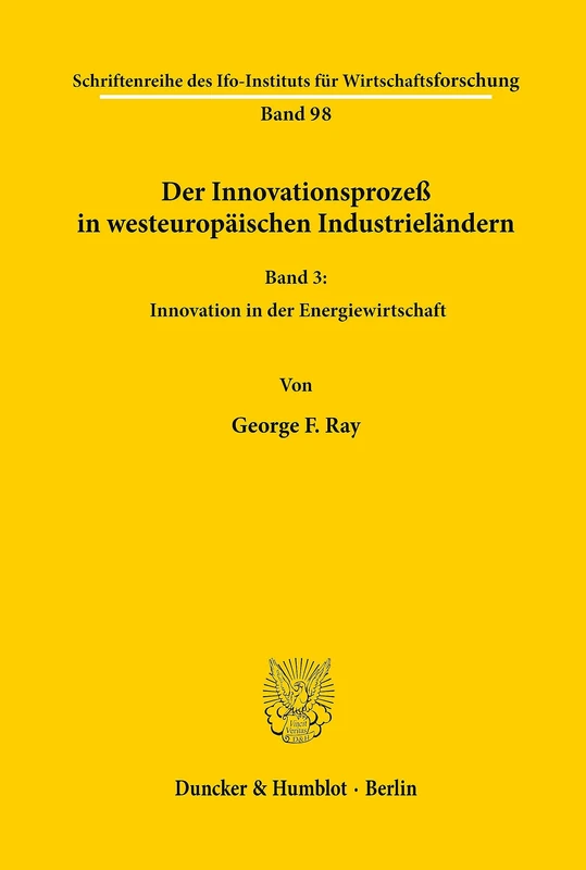 Der Innovationsprozeß in westeuropäischen Industrieländern.: Band III: Innovation in der Energiewirtschaft. (Schriftenreihe des ifo Instituts für Wirtschaftsforschung)