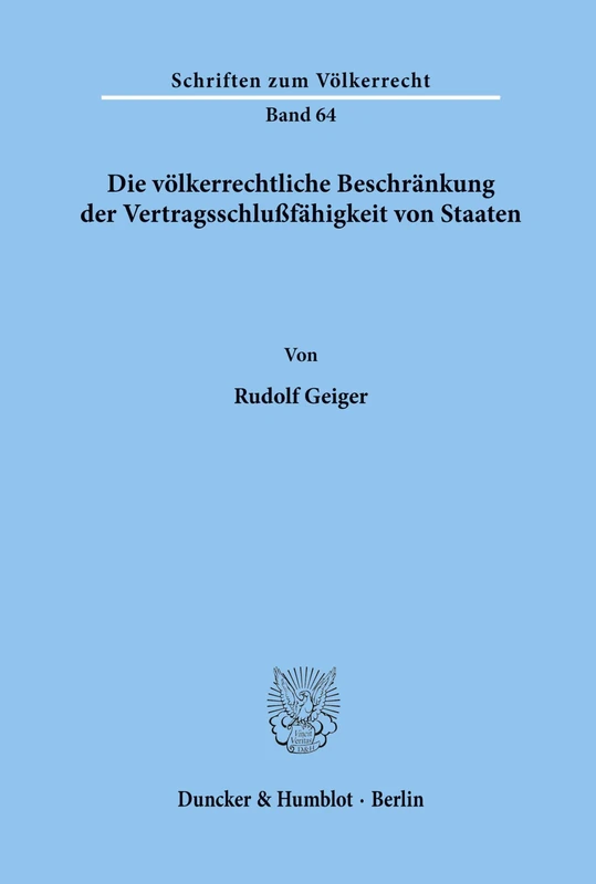 Die völkerrechtliche Beschränkung der Vertragsschlußfähigkeit von Staaten.: 64 (Schriften zum Völkerrecht)