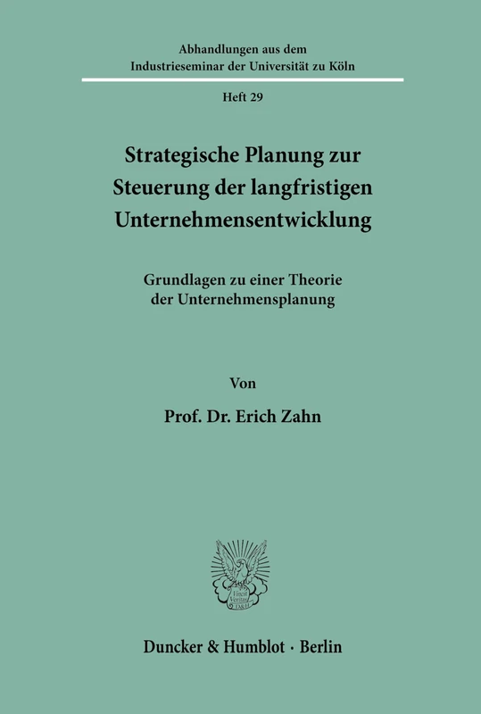 Strategische Planung zur Steuerung der langfristigen Unternehmensentwicklung.: Grundlagen zu einer Theorie der Unternehmensplanung.: 29 (Abhandlungen aus dem Industrieseminar der Universität zu Köln)