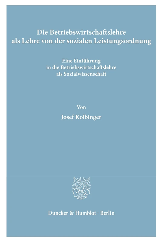 Die Betriebswirtschaftslehre als Lehre von der sozialen Leistungsordnung.: Eine Einführung in die Betriebswirtschaftslehre als Sozialwissenschaft.