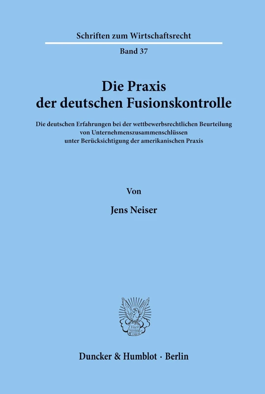 Die Praxis der deutschen Fusionskontrolle.: Die deutschen Erfahrungen bei der wettbewerbsrechtlichen Beurteilung von Unternehmenszusammenschlüssen ... Praxis.: 37 (Schriften zum Wirtschaftsrecht)