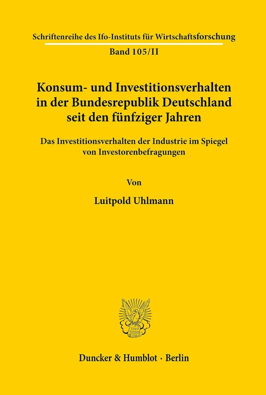 Konsum- und Investitionsverhalten in der Bundesrepublik Deutschland seit den fünfziger Jahren.: Band II. Das Investitionsverhalten der Industrie im ... des ifo Instituts für Wirtschaftsforschung)