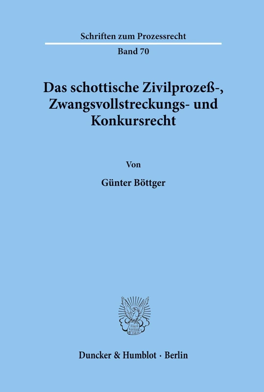 Das schottische Zivilprozeß-, Zwangsvollstreckungs- und Konkursrecht.: 70 (Schriften zum Prozessrecht)