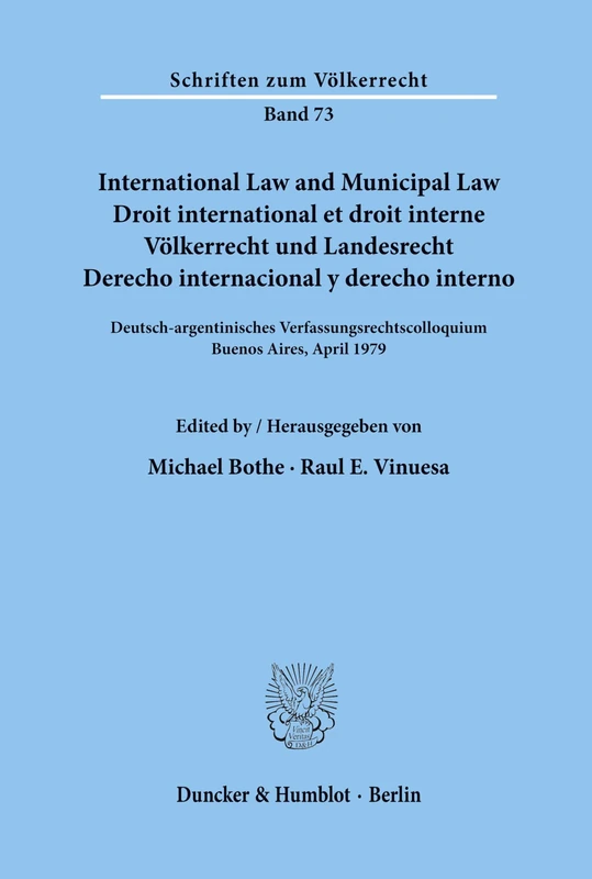International Law and Municipal Law - Droit international et droit interne - Völkerrecht und Landesrecht - Derecho internacional y derecho interno.: ... April 1979.: 73 (Schriften zum Völkerrecht)