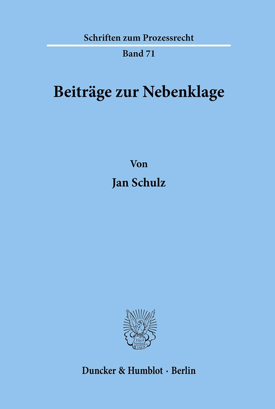 Beiträge zur Nebenklage.: Beiträge zur Nebenklage.: 71 (Schriften zum Prozessrecht)
