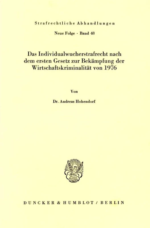 Das Individualwucherstrafrecht nach dem ersten Gesetz zur Bekämpfung der Wirtschaftskriminalität von 1976.: 48 (Strafrechtliche Abhandlungen. Neue Folge)