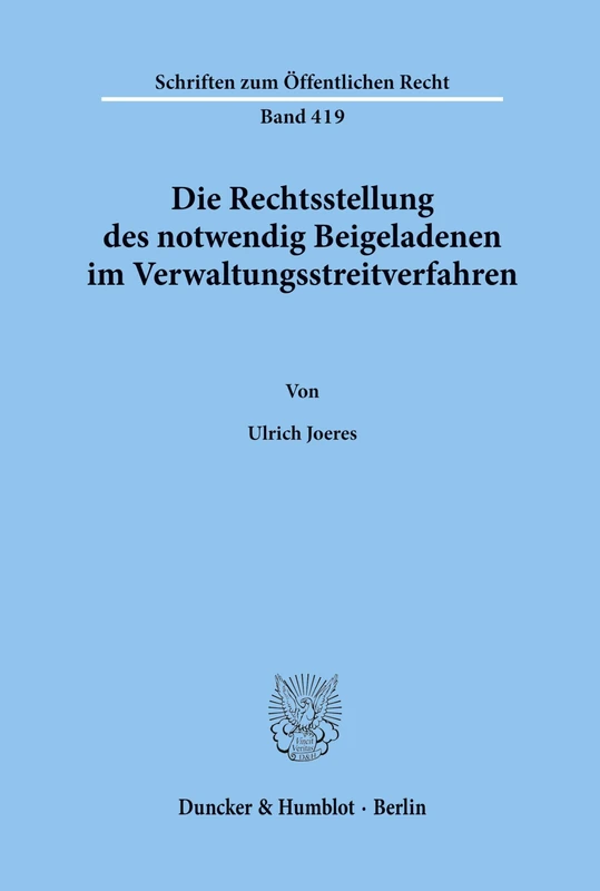 Die Rechtsstellung des notwendig Beigeladenen im Verwaltungsstreitverfahren. (Schriften zum Öffentlichen Recht)