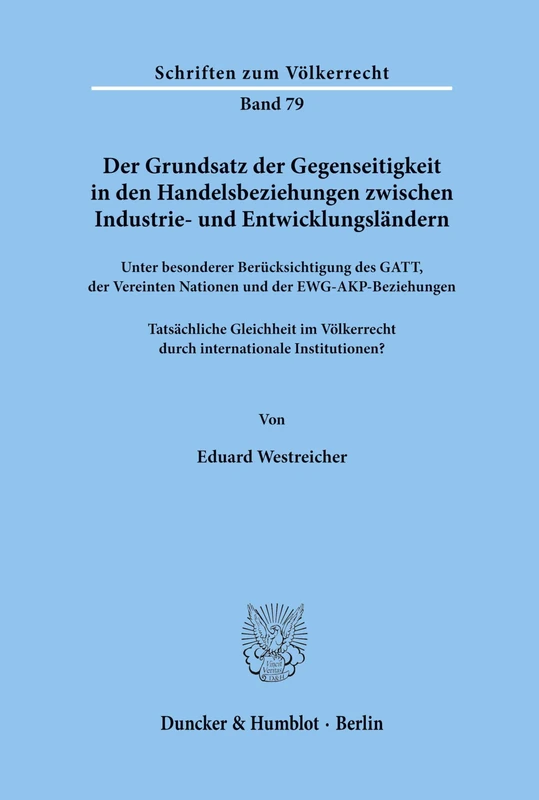 Der Grundsatz der Gegenseitigkeit in den Handelsbeziehungen zwischen Industrie- und Entwicklungsländern unter besonderer Berücksichtigung des GATT, ... Institutionen? (Schriften zum Völkerrecht)