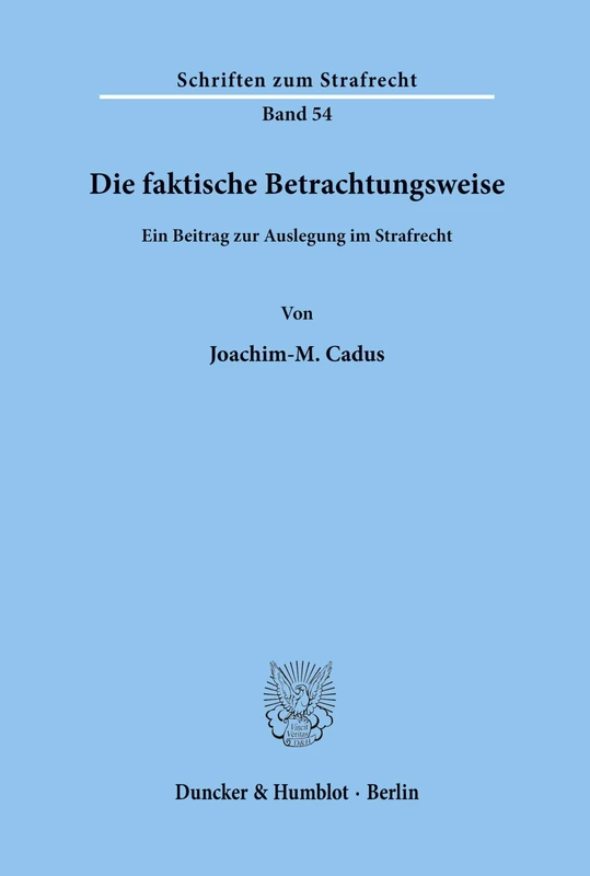 Die faktische Betrachtungsweise.: Ein Beitrag zur Auslegung im Strafrecht.: 54 (Schriften zum Strafrecht)