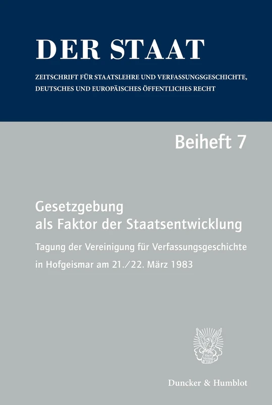 Gesetzgebung als Faktor der Staatsentwicklung.: Tagung der Vereinigung für Verfassungsgeschichte in Hofgeismar am 21.-22. März 1983. Red.: Dietmar Willoweit.: 7 (Der Staat. Beihefte) - Image 1