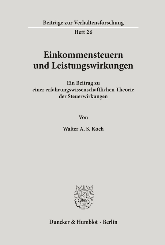 Einkommensteuern und Leistungswirkungen.: Ein Beitrag zu einer erfahrungswissenschaftlichen Theorie der Steuerwirkungen.: 26 (Beiträge zur Verhaltensforschung)