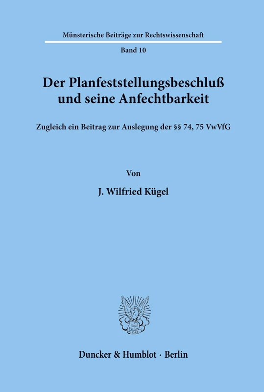 Der Planfeststellungsbeschluß und seine Anfechtbarkeit.: Zugleich ein Beitrag zur Auslegung der §§ 74, 75 VwVfG.: 10 (Münsterische Beiträge zur Rechtswissenschaft)