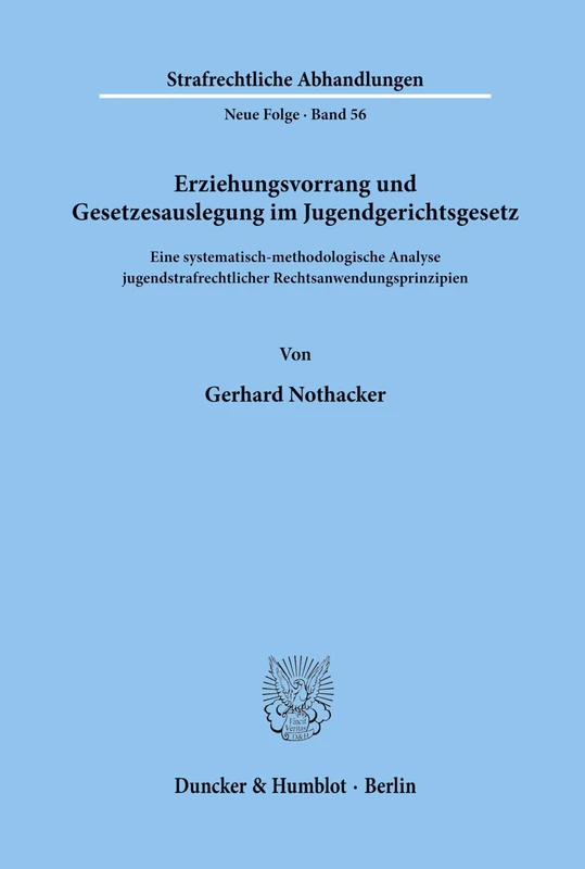 Erziehungsvorrang und Gesetzesauslegung im Jugendgerichtsgesetz.: Eine systematisch-methodologische Analyse jugendstrafrechtlicher ... (Strafrechtliche Abhandlungen. Neue Folge)
