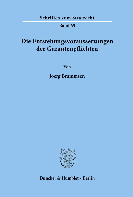 Die Entstehungsvoraussetzungen der Garantenpflichten.: 65 (Schriften zum Strafrecht)