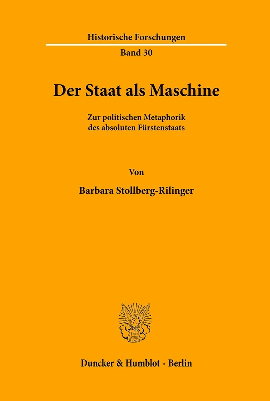 Der Staat als Maschine.: Zur politischen Metaphorik des absoluten Fürstenstaats. (Historische Forschungen)