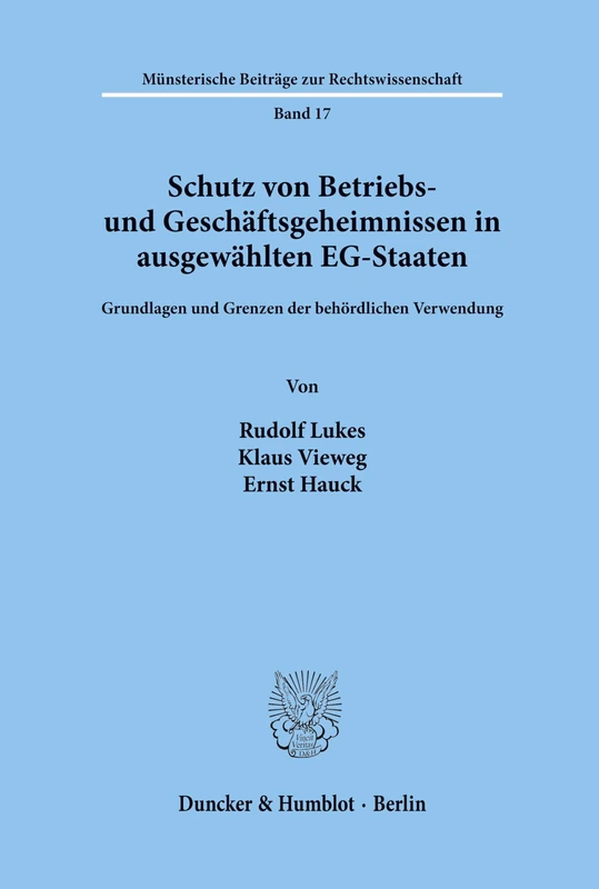 Schutz von Betriebs- und Geschäftsgeheimnissen in ausgewählten EG-Staaten.: Grundlagen und Grenzen der behördlichen Verwendung.: 17 (Münsterische Beiträge zur Rechtswissenschaft)