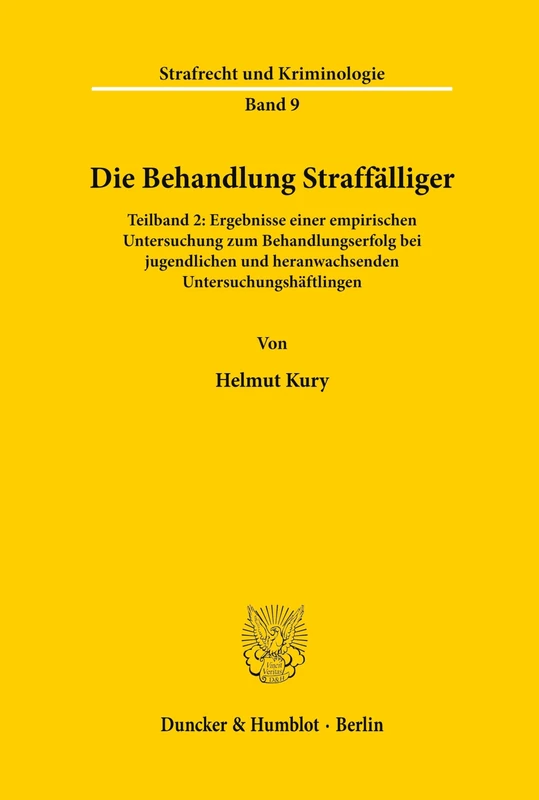 Die Behandlung Straffälliger.: Teilband 2: Ergebnisse einer empirischen Untersuchung zum Behandlungserfolg bei jugendlichen und heranwachsenden Untersuchungshäftlingen. (Strafrecht und Kriminologie)
