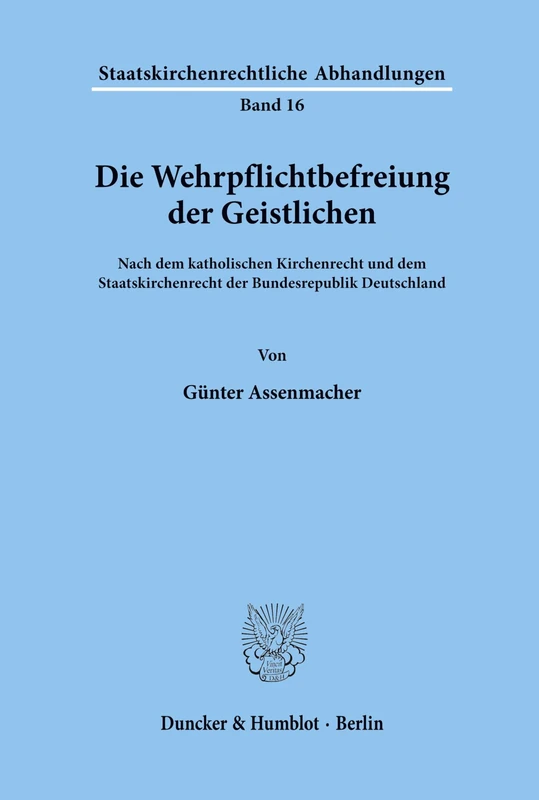Die Wehrpflichtbefreiung der Geistlichen.: Nach dem katholischen Kirchenrecht und dem Staatskirchenrecht der Bundesrepublik Deutschland.: 16 (Staatskirchenrechtliche Abhandlungen) - Image 1