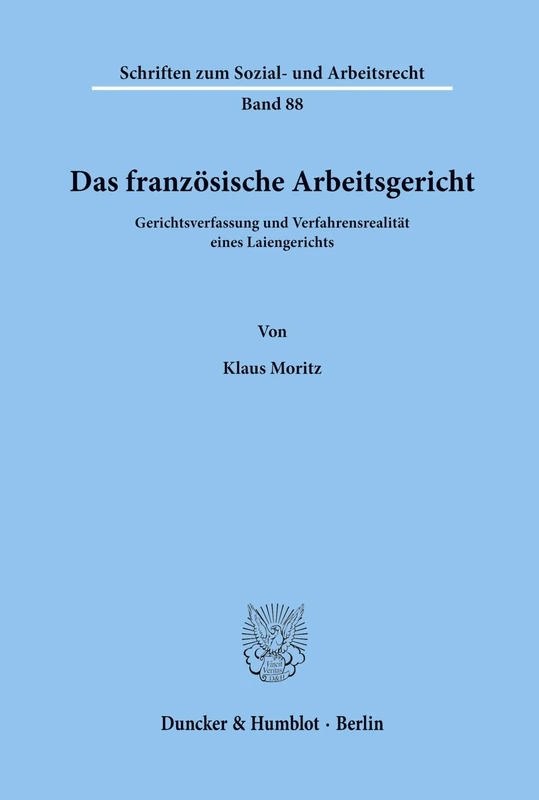 Das französische Arbeitsgericht.: Gerichtsverfassung und Verfahrensrealität eines Laiengerichts.: 88 (Schriften zum Sozial- und Arbeitsrecht)