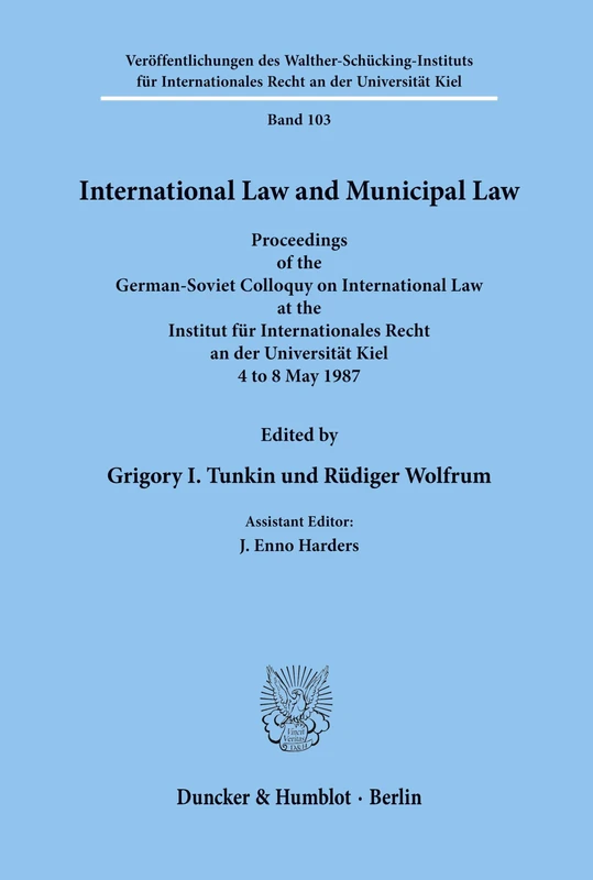 International Law and Municipal Law.: Proceedings of the German-Soviet Colloquy on International Law at the Institut für Internationales Recht an der ... Recht an der Universität Kiel, 103)