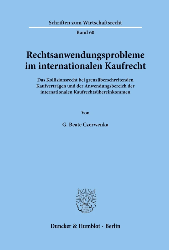 Rechtsanwendungsprobleme im internationalen Kaufrecht.: Das Kollisionsrecht bei grenzüberschreitenden Kaufverträgen und der Anwendungsbereich der ... 60 (Schriften zum Wirtschaftsrecht)