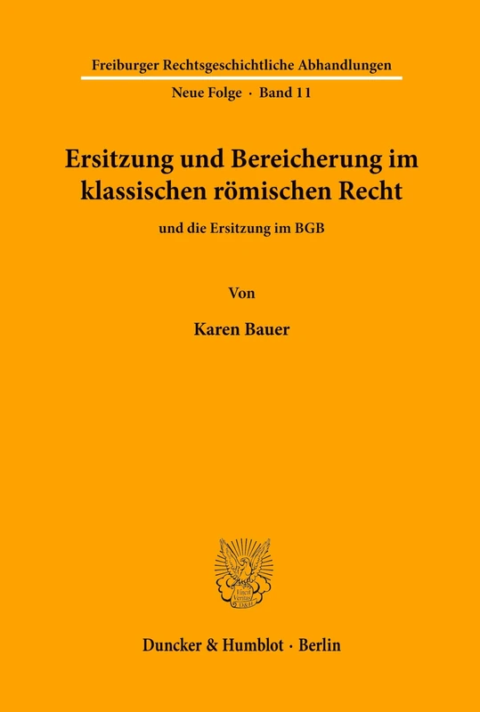 Ersitzung und Bereicherung im klassischen römischen Recht und die Ersitzung im BGB.: 11 (Freiburger Rechtsgeschichtliche Abhandlungen. N. F.) - Image 1