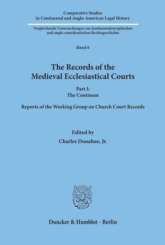 The Records of the Medieval Ecclesiastical Courts.: Part I: The Continent. Reports of the Working Group on Church Court Records.: 6 (Comparative ... and Anglo-American Legal History, 6)