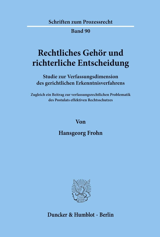 Rechtliches Gehör und richterliche Entscheidung.: Studie zur Verfassungsdimension des gerichtlichen Erkenntnisverfahrens. Zugleich ein Beitrag zur ... 90 (Schriften zum Prozessrecht) - Image 1