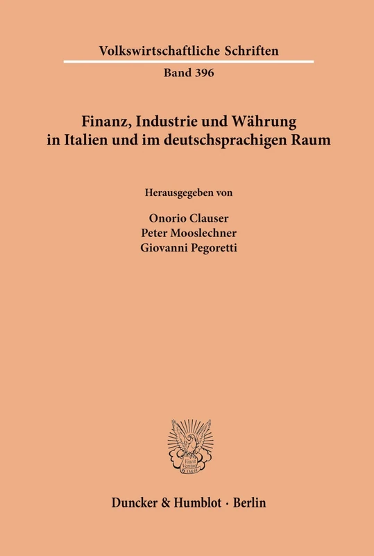 Finanz, Industrie und Währung in Italien und im deutschsprachigen Raum.: 396 (Volkswirtschaftliche Schriften)