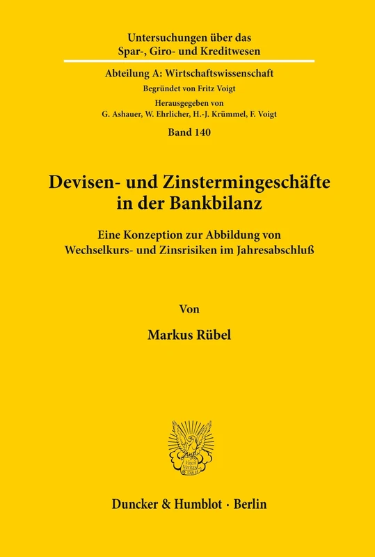 Devisen- und Zinstermingeschäfte in der Bankbilanz.: Eine Konzeption zur Abbildung von Wechselkurs- und Zinsrisiken im Jahresabschluß.: 140 ... Abteilung A: Wirtschaftswissenschaft)
