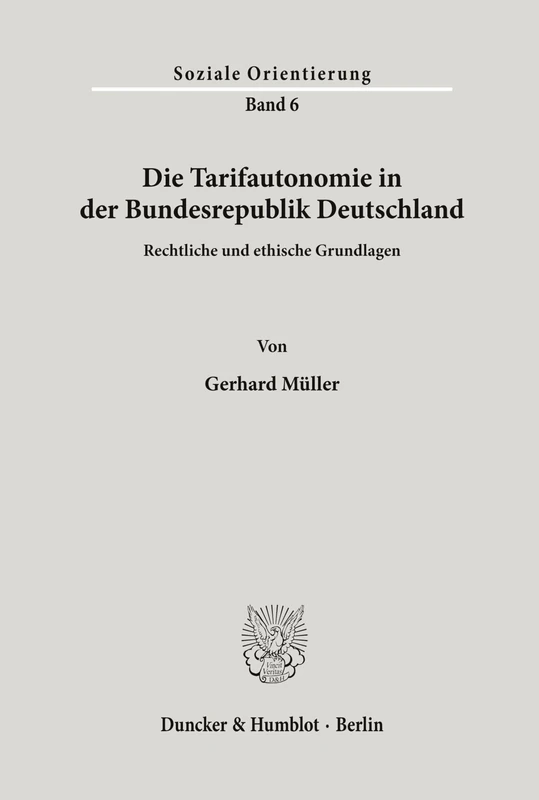 Die Tarifautonomie in der Bundesrepublik Deutschland.: Rechtliche und ethische Grundlagen.: 6 (Soziale Orientierung)