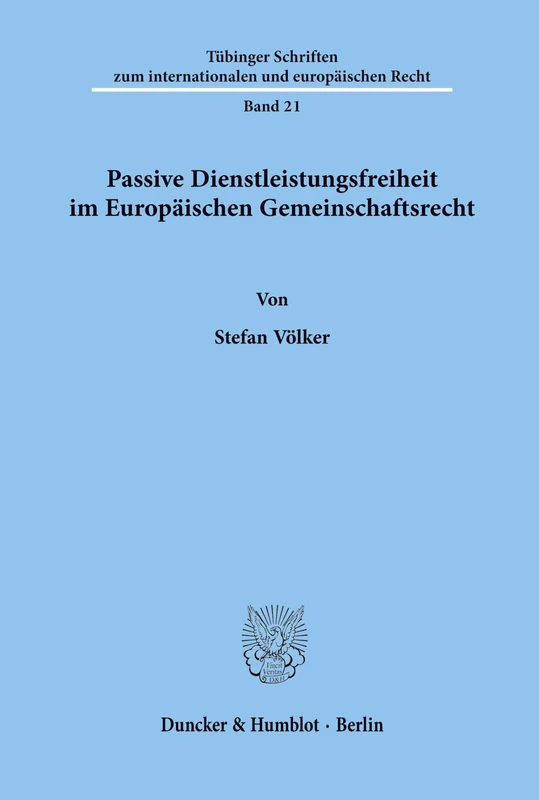 Passive Dienstleistungsfreiheit im Europäischen Gemeinschaftsrecht.: 21 (Tübinger Schriften zum internationalen und europäischen Recht)