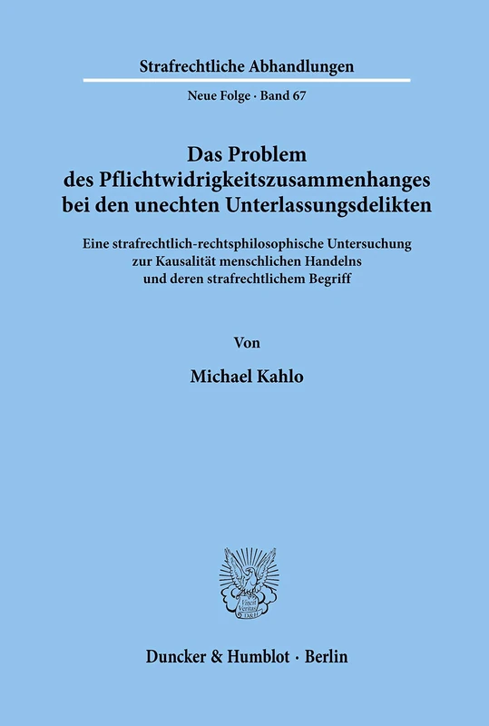 Das Problem des Pflichtwidrigkeitszusammenhanges bei den unechten Unterlassungsdelikten.: Eine Strafrechtlich-Rechtsphilosophische Untersuchung Zur ... (Strafrechtliche Abhandlungen. Neue Folge)