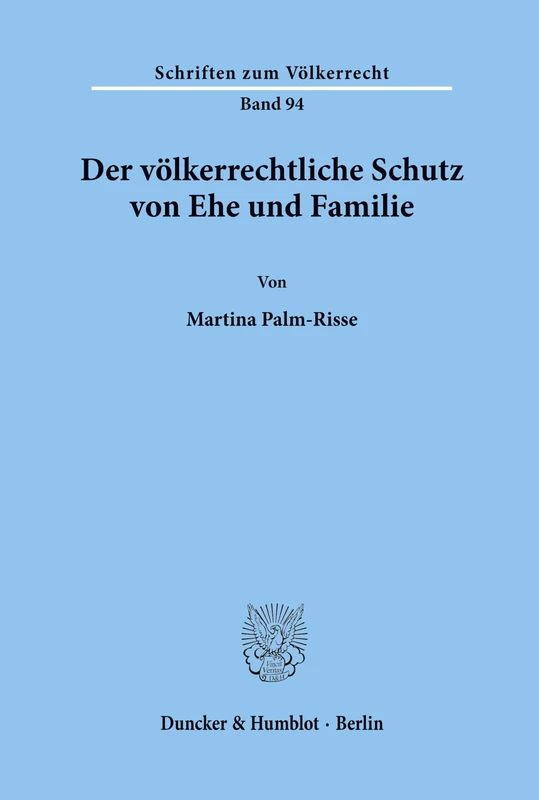 Der völkerrechtliche Schutz von Ehe und Familie.: 94 (Schriften zum Völkerrecht)