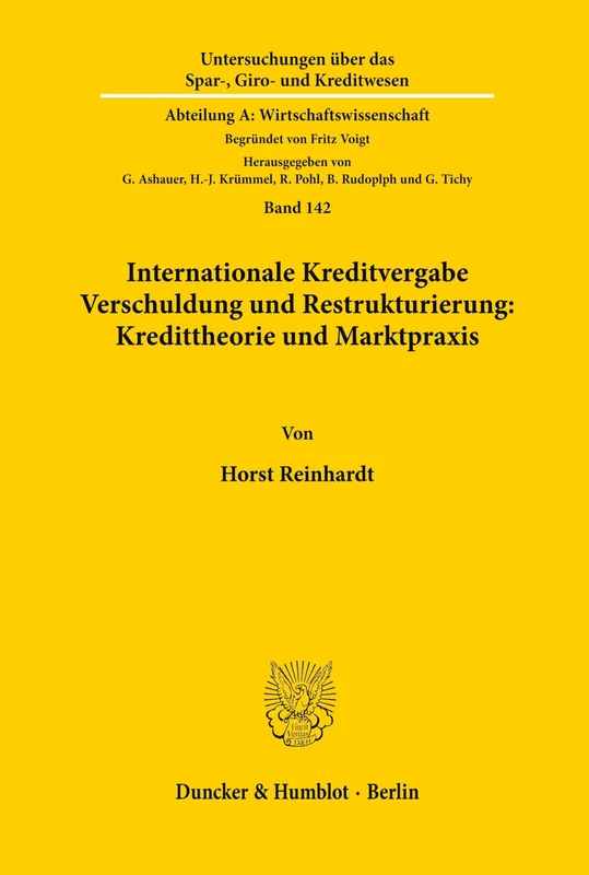 Internationale Kreditvergabe, Verschuldung und Restrukturierung: Kredittheorie und Marktpraxis.: 142 (Untersuchungen über das Spar-, Giro- und Kreditwesen. Abteilung A: Wirtschaftswissenschaft)