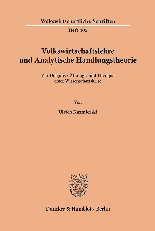 Volkswirtschaftslehre und Analytische Handlungstheorie.: Zur Diagnose, Ätiologie und Therapie einer Wissenschaftskrise.: 405 (Volkswirtschaftliche Schriften) - Image 1
