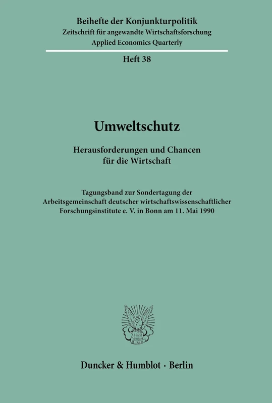 Umweltschutz.: Herausforderungen und Chancen für die Wirtschaft. Tagungsband zur Sondertagung der Arbeitsgemeinschaft deutscher ... 1990.: 38 (Beihefte der Konjunkturpolitik) - Image 1