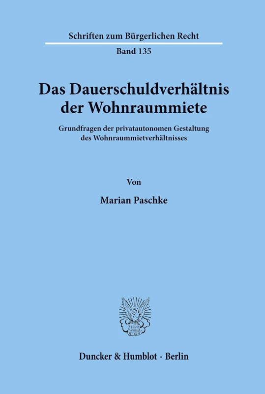 Das Dauerschuldverhältnis der Wohnraummiete.: Grundfragen der privatautonomen Gestaltung des Wohnraummietverhältnisses.: 135 (Schriften zum Bürgerlichen Recht)