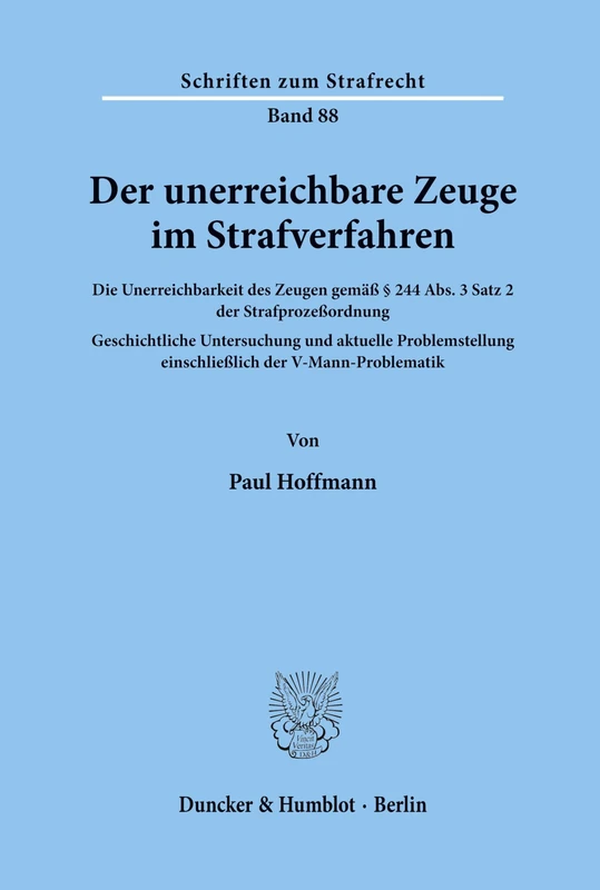 Der unerreichbare Zeuge im Strafverfahren.: Die Unerreichbarkeit des Zeugen gemäß § 244 Abs. 3 Satz 2 der Strafprozeßordnung. Geschichtliche ... 88 (Schriften zum Strafrecht)