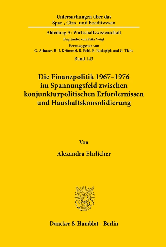 Die Finanzpolitik 1967–1976 im Spannungsfeld zwischen konjunkturpolitischen Erfordernissen und Haushaltskonsolidierung. (Untersuchungen über das ... Abteilung A: Wirtschaftswissenschaft)
