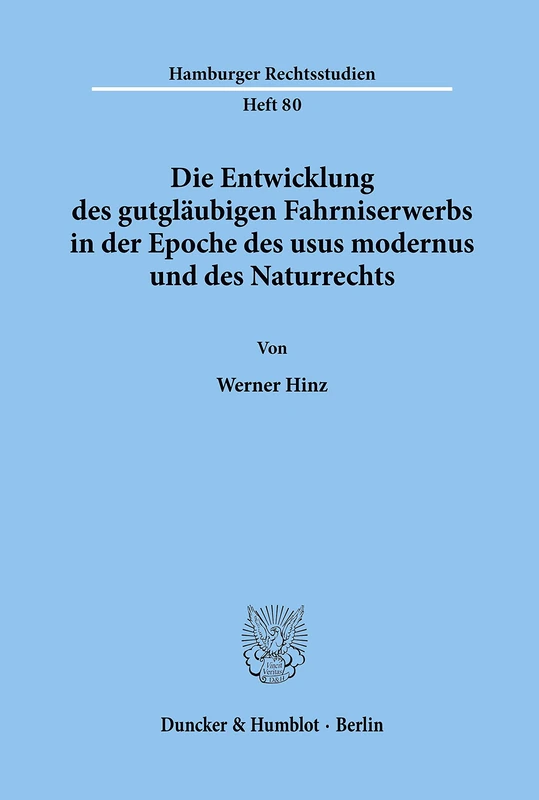 Die Entwicklung des gutgläubigen Fahrniserwerbs in der Epoche des usus modernus und des Naturrechts.: 80 (Hamburger Rechtsstudien)