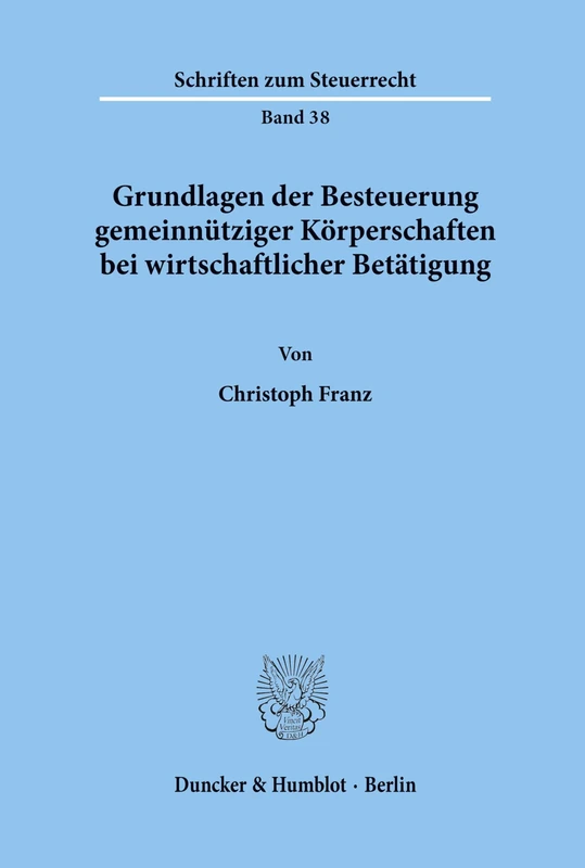 Grundlagen der Besteuerung gemeinnütziger Körperschaften bei wirtschaftlicher Betätigung.: 38 (Schriften zum Steuerrecht)