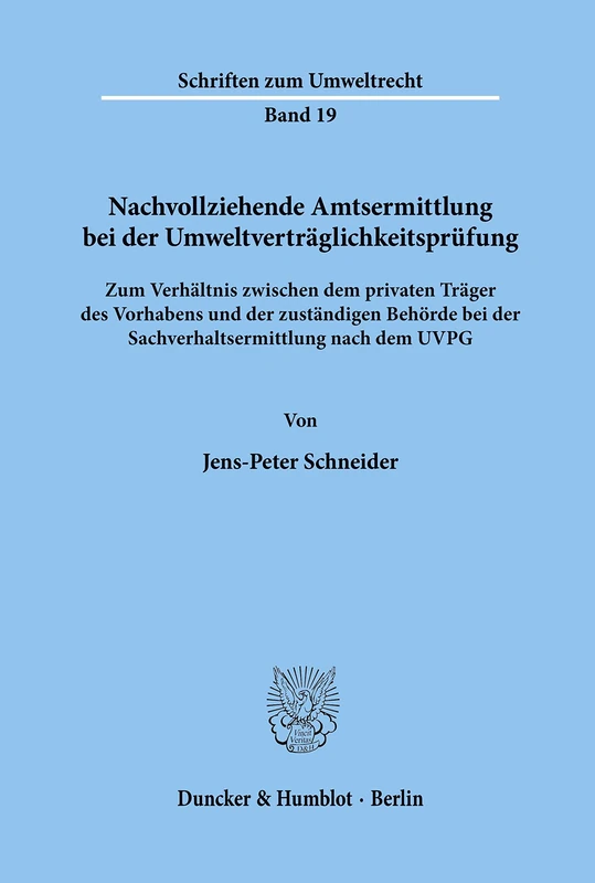 Nachvollziehende Amtsermittlung bei der Umweltverträglichkeitsprüfung.: Zum Verhältnis zwischen dem privaten Träger des Vorhabens und der zuständigen ... dem UVPG.: 19 (Schriften zum Umweltrecht)