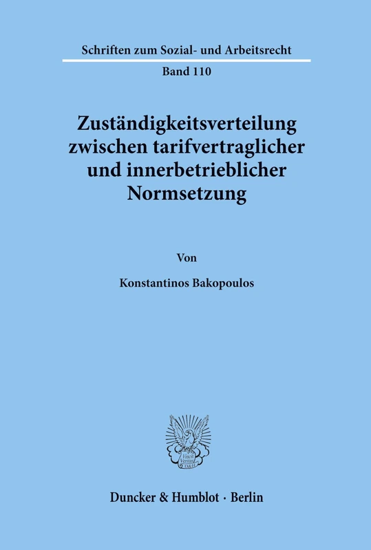 Zuständigkeitsverteilung zwischen tarifvertraglicher und innerbetrieblicher Normsetzung. (Schriften zum Sozial- und Arbeitsrecht)