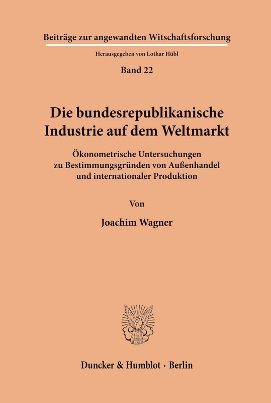 Die bundesrepublikanische Industrie auf dem Weltmarkt.: Ökonometrische Untersuchungen zu Bestimmungsgründen von Außenhandel und internationaler ... zur angewandten Wirtschaftsforschung)